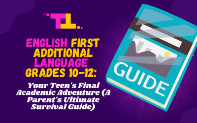 English First Additional Language Grades 10-12: Your Teen’s Final Academic Adventure (A Parent’s Ultimate Survival Guide)