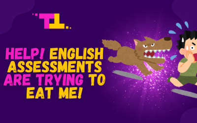 HELP! English Assessments Are Trying to Eat Me!